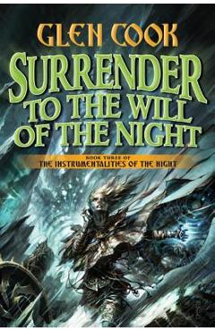 Coperta cărții 'Surrender to the Will of the Night: Book Three of the Instrumentalities of the Night - Glen Cook'