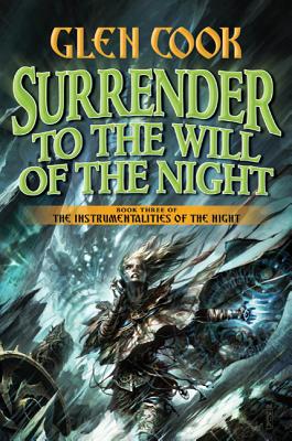 Surrender to the Will of the Night: Book Three of the Instrumentalities of the Night - Glen Cook