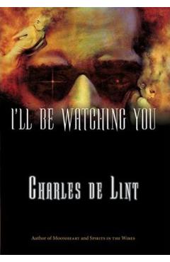 Coperta cărții 'I'll Be Watching You - Charles De Lint'