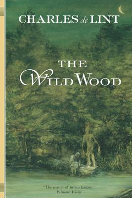 The Wild Wood - Charles De Lint