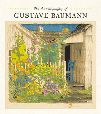 The Autobiography of Gustave Baumann - Gustave Baumann