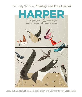 Harper Ever After: The Early Work of Charley and Edie Harper - Sara Caswell-pearce