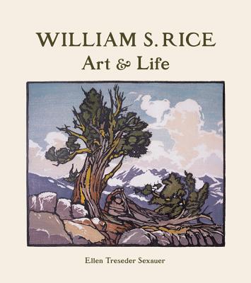 William S. Rice: Art & Life - Ellen Treseder Sexauer