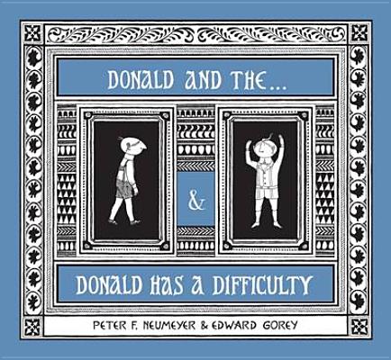 Donald & The...& Donald Has a Difficulty - Edward Gorey