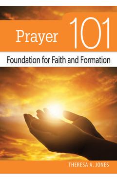 Coperta cărții 'Prayer 101: Foundation for Faith and Formation - Theresa Jones'