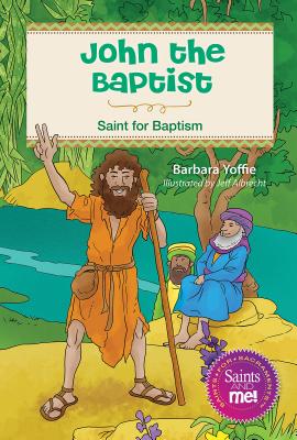 John the Baptist: Saint for Baptism - Barbara Yoffie