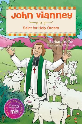 John Vianney: Saint for Holy Orders - Barbara Yoffie