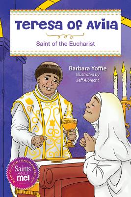 Teresa of Avila: Saint for the Eucharist - Barbara Yoffie