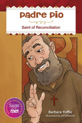 Padre Pio: Saint for Reconciliation - Barbara Yoffie