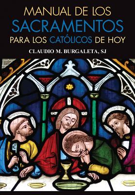 Manual de Los Sacramentos Para Los Católicos de Hoy - Claudio Burgaleta