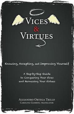 Coperta cărții 'Vices and Virtues: Knowing, Accepting and Improving Yourself - Alejandro Trillo'