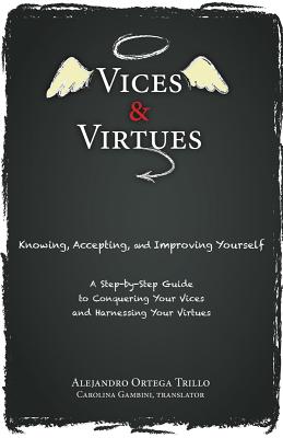 Vices and Virtues: Knowing, Accepting and Improving Yourself - Alejandro Trillo