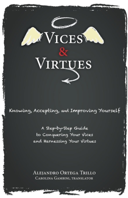 Vices and Virtues: Knowing, Accepting and Improving Yourself - Alejandro Trillo