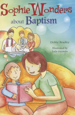 Sophie Wonders about Baptism - Debby Bradley