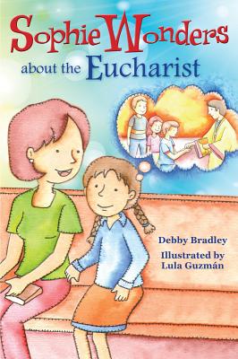 Sophie Wonders about Eucharist - Debby Bradley