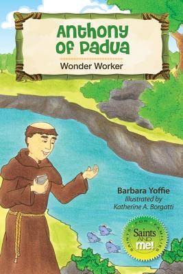 Anthony of Padua: Wonder Worker - Barbara Yoffie