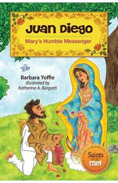 Poza produsului Juan Diego: Mary's Humble Messenger - Barbara Yoffie