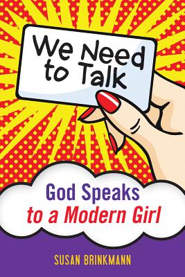 We Need to Talk: God Speaks to a Modern Girl - Susan Brinkmann