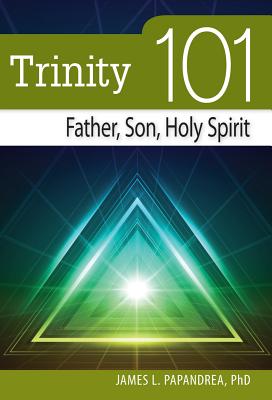 Trinity 101: Father, Son, Holy Spirit - James Papandrea