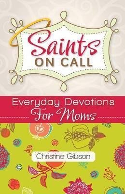 Saints on Call: Everday Devotions for Moms - Christine Gibson