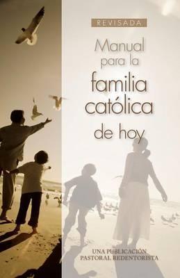Manual Para La Familia Católica de Hoy - Una Publicación Pastoral Redentorista