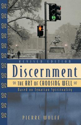 Discernment: The Art of Choosing Well - Pierre Wolff