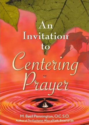 An Invitation to Centering Prayer: Including an Introduction to Lectio Divina - M. Pennington