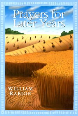Prayers for Later Years - William Rabior