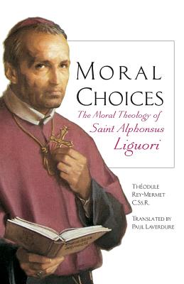 Moral Choices: The Moral Theology of St. Alphonsus Liguori - Théodule Rey-mermet