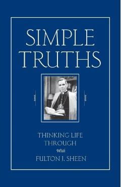 Simple Truths: Thinking Life Through with Fulton J. Sheen - Fulton Sheen