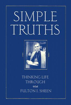 Simple Truths: Thinking Life Through with Fulton J. Sheen - Fulton Sheen