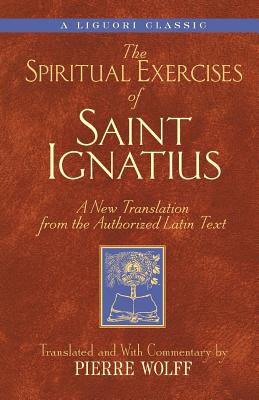 Spiritual Exercises of Saint Ignatiu: A New Translation from the Authorized Latin Text - Pierre Wolff