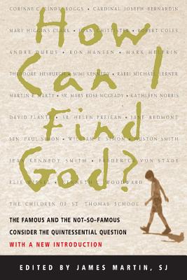 How Can I Find God?: The Famous and the Not-So-Famous Consider the Quintessential Question - James Martin