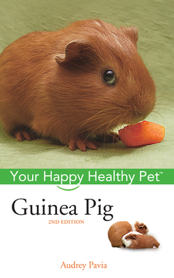 Guinea Pig: Your Happy Healthy Pet - Audrey Pavia