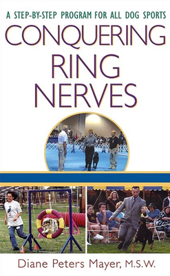 Conquering Ring Nerves: A Step-By-Step Program for All Dog Sports - Diane Peters Mayer