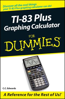 TI-83 Plus Graphing Calculator for Dummies - C. C. Edwards