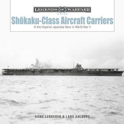 Shōkaku-Class Aircraft Carriers: In the Imperial Japanese Navy During World War II - Lars Ahlberg