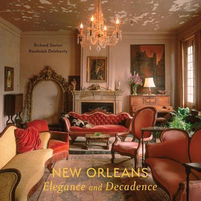 New Orleans: Elegance and Decadence - Richard Sexton