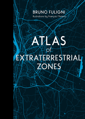 Atlas of Extraterrestrial Zones - Bruno Fuligni