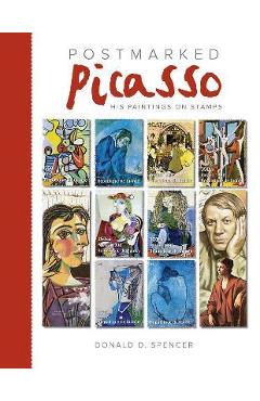 Poza produsului Postmarked Picasso: His Paintings on Stamps - Donald D. Spencer