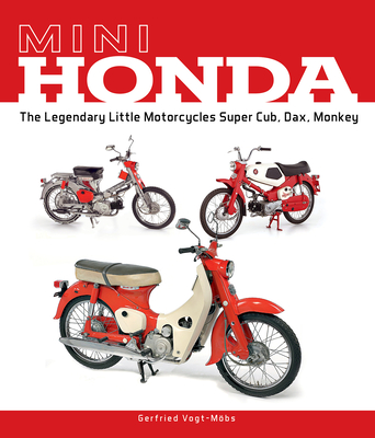 Mini Honda: The Legendary Little Motorcycles Super Cub, Dax, Monkey - Gerfried Vogt-möbs