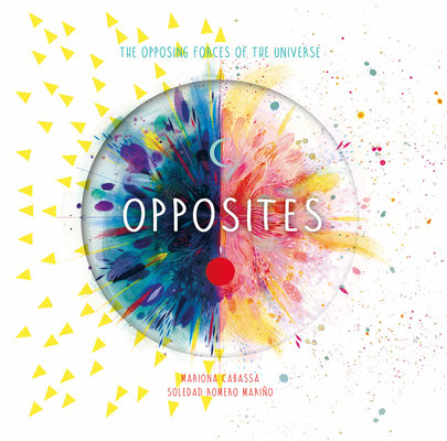 Opposites: The Opposing Forces of the Universe - Soledad Romero Mariño