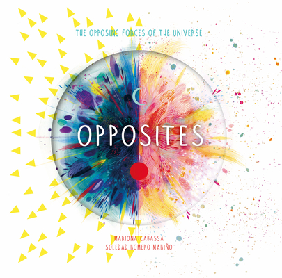 Opposites: The Opposing Forces of the Universe - Soledad Romero Mario