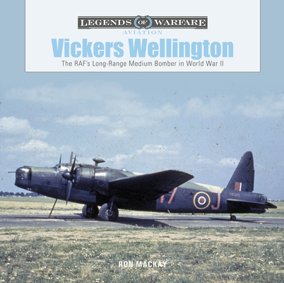 Vickers Wellington: The Raf's Long-Range Medium Bomber in World War II - Ron Mackay