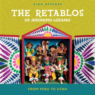 The Retablos of Jeronimo Lozano: From Peru to Utah - Alan Govenar