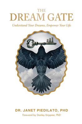 The Dream Gate: Understand Your Dreams, Empower Your Life - Janet Piedilato