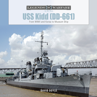 USS Kidd (DD-661): From WWII and Korea to Museum Ship - David Doyle
