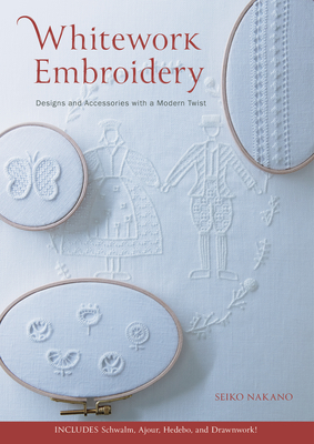 Whitework Embroidery: Designs and Accessories with a Modern Twist - Seiko Nakano