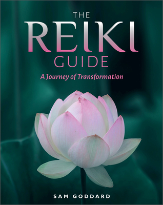 The Reiki Guide: A Journey of Transformation - Sam Goddard