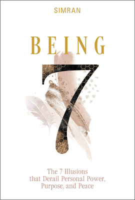 Being: The 7 Illusions That Derail Personal Power, Purpose, and Peace - Simran